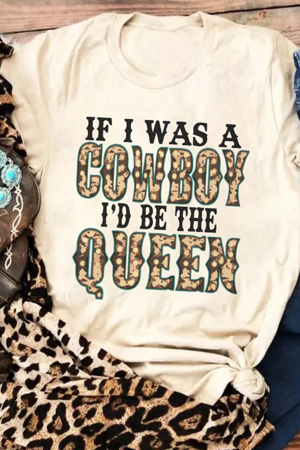 IF I WAS A COWBOY I'D BE THE QUEEN Graphic Tee